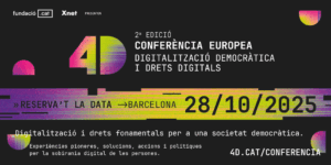 Organitzem la 2a edició de la Conferència EUROPEA 4D – Digitalització Democràtica i Drets Digitals