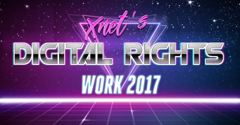 Summary of Xnet's work defending Digital Rights in 2017